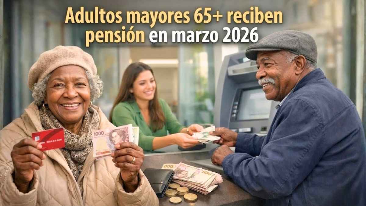 Adultos mayores 65+ reciben pensión en marzo 2026 guía completa de inscripción fechas de pago y montos confirmados